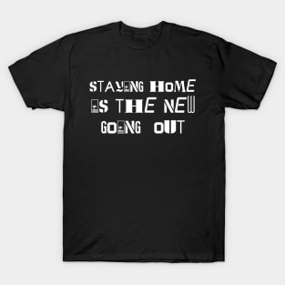 staying home is the new going out T-Shirt